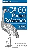 C# 6.0 Pocket Reference: Instant Help for C# 6.0 Programmers