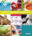 sehen, finden, machen: Das Werkstattbuch f&uuml;r Kinder