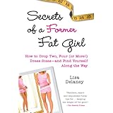 secrets of a former fat girl how to lose two four or more dress sizes and find yourself along the way