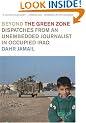 BEYOND THE GREEN ZONE: Dispatches from an Unembedded Reporter in Occupied Iraq