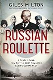 Russian roulette : a deadly game : how British spies thwarted Lenin's global plot