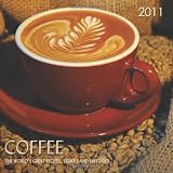 Coffee Calendar 2011: Coffee, The World's Great Recipes, Stories and Histories 2011 Wall Calendar