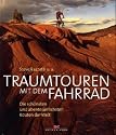Traumtouren mit dem Fahrrad: Die sch&ouml;nsten und abenteuerlichsten Routen der Welt