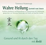 Produkt-Bild: Wahre Heilung kommt von innen - Gef&uuml;hrte Meditationen und Behandlungen zur Entspannung und Vitalisierung: Gesund und fit durch den Tag mit Reiki