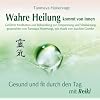 Wahre Heilung kommt von innen - Gef�hrte Meditationen und Behandlungen zur Entspannung und Vitalisierung: Gesund und fit durch den Tag mit Reiki