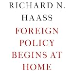 Foreign Policy Begins at Home | Richard Haass