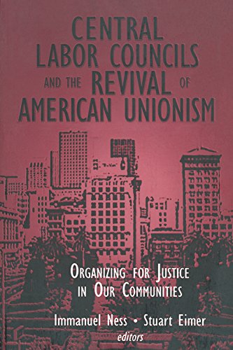 Central Labor Councils and the Revival of American Unionism: Organizing for Justice in Our Communities: Organizing for Justice in Our Communities