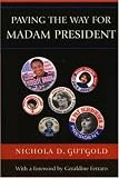  : Paving the Way for Madam President (Lexington Studies in Political Communication)