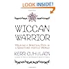 Wiccan Warrior: Walking a Spiritual Path in a Sometimes Hostile World