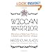 Wiccan Warrior: Walking a Spiritual Path in a Sometimes Hostile World