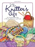 The Knitter's Gift: An Inspirational Bag of Words, Wisdom, and Craft (1593371004) by Murphy, Bernadette