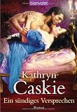 Ein s&uuml;ndiges Versprechen: Roman - Kathryn Caskie