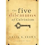 The Five Dilemmas of Calvinism