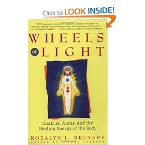 Wheels of Light: Chakras, Auras, and the Healing Energy of the Body Rosalyn Bruyere