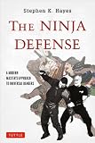 The Ninja Defense: A Modern Master's Approach to Universal Dangers