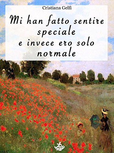 Mi han fatto sentire speciale e invece ero solo normale (Campestri) (Italian Edition)