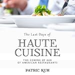 The Last Days of Haute Cuisine: The Coming of Age of American Restaurants | Patric Kuh
