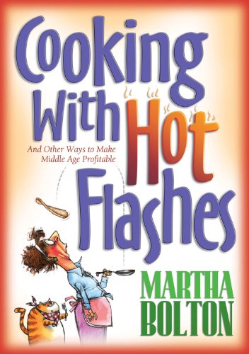 Cooking With Hot Flashes: And Other Ways to Make Middle Age Profitable, by Martha Bolton