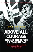 Above All, Courage: The Eyewitness History of the Falklands War (Cassell Military Paperbacks)
