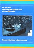 Interpreting how science works : Key Stage Three : teaching the right science at the right time