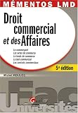 Droit commercial et des Affaires : Le commer�ant, les actes de commerce, le fonds de commerce, le bail commercial, les contrats commerciaux