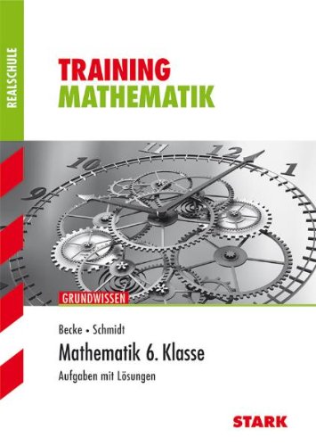 Stark-Verlagsgesellschaft mbH & Co. KG Training Mathematik Realschule: Training Realschule; Mathematik 6. Klasse; Grundwissen, Aufgaben mit L&ouml;sungen