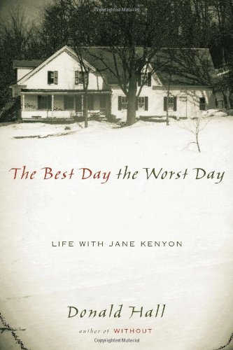 The Best Day The Worst Day: Life with Jane Kenyon