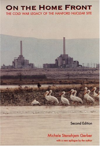 On the Home Front: The Cold War Legacy of the Hanford Nuclear Site, Second Edition
