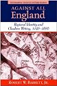 Against All England: Regional Identity and Cheshire Writing, 1195-1656 (ND ReFormations: Medieval & Early Modern)