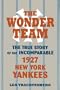 The Wonder Team: The True Story of the Incomparable 1927 New York Yankees (Sports & Culture)