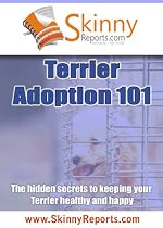 Click to Download Free Kindle Book -> Terrier Adoption 101: The hidden secrets to keeping your Terrier healthy and happy (Skinny Report)
