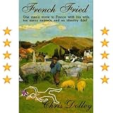French Fried: one man's move to France with too many animals and an identity thief ~ Chris Dolley
