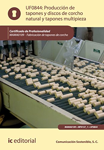 Producción de tapones y discos de corcho natural y tapones multipieza. MAMA0109 (Spanish Edition)