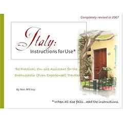 Italy, Instructions for Use: The Practical, On-Site Assistant for the Enthusiastic (Even Experienced) Traveler