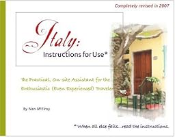 Italy, Instructions for Use: The Personal, On-Site Assistant for the Enthusiastic (Even Experienced) Traveler