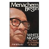 White Nights : the Story of a Prisoner in Russia / by Menachem Begin ; Translated from the Hebrew by Katie Kaplanby Menachem Begin