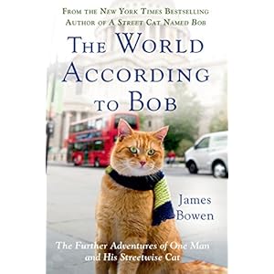 The World According to Bob: The Further Adventures of One Man and His Streetwise Cat