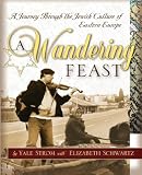 A Wandering Feast: A Journey Through the Jewish Culture of Eastern Europe (Arthur Kurzweil Books)