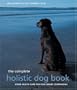 The Complete Holistic Dog Book: Home Health Care for Our Canine Companions