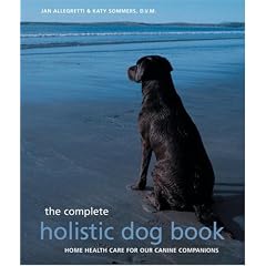 The Complete Holistic Dog Book: Home Health Care for Our Canine Companions