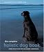 The Complete Holistic Dog Book: Home Health Care for Our Canine Companions
