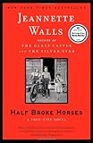 Half Broke Horses: A True-Life Novel