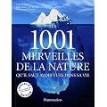 Les 1001 merveilles de la nature : Qu'il faut avoir vues dans sa vie