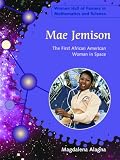 Mae Jemison: The First African American Woman in Space (Women Hall of Famers in Mathematics and Science)