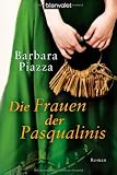 Die Frauen der Pasqualinis: Roman - Barbara Piazza