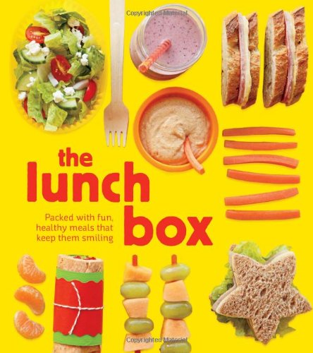 The Lunch Box: Packed with Fun, Healthy Meals that Keep them Smiling