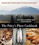 Paley's Place Cookbook: Recipes and Stories from the Pacific Northwest Vitaly Paley, Kimberly Paley, Robert Reynolds