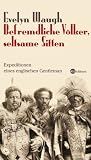 Befremdliche V�lker, seltsame Sitten: Expeditionen eines englischen Gentleman - Evelyn Waugh
