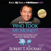 Rich Dad's Who Took My Money?: Why Slow Investors Lose and Fast Money Wins! | [Robert T. Kiyosaki]
