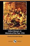 Arthur Mervyn; or, Memoirs of the Year 1793 (Dodo Press)